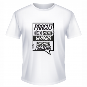 Koszulka męska "Pracuj ciężko mierz wysoko spełniaj marzenia"