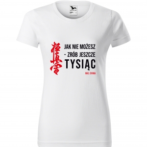 Koszulka damska "Jak nie możesz - zrób jeszcze tysiąc"